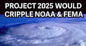 Project 2025 would cripple NOAA & FEMA